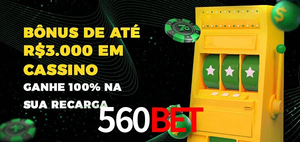 560Bet melhor bônus de depósito